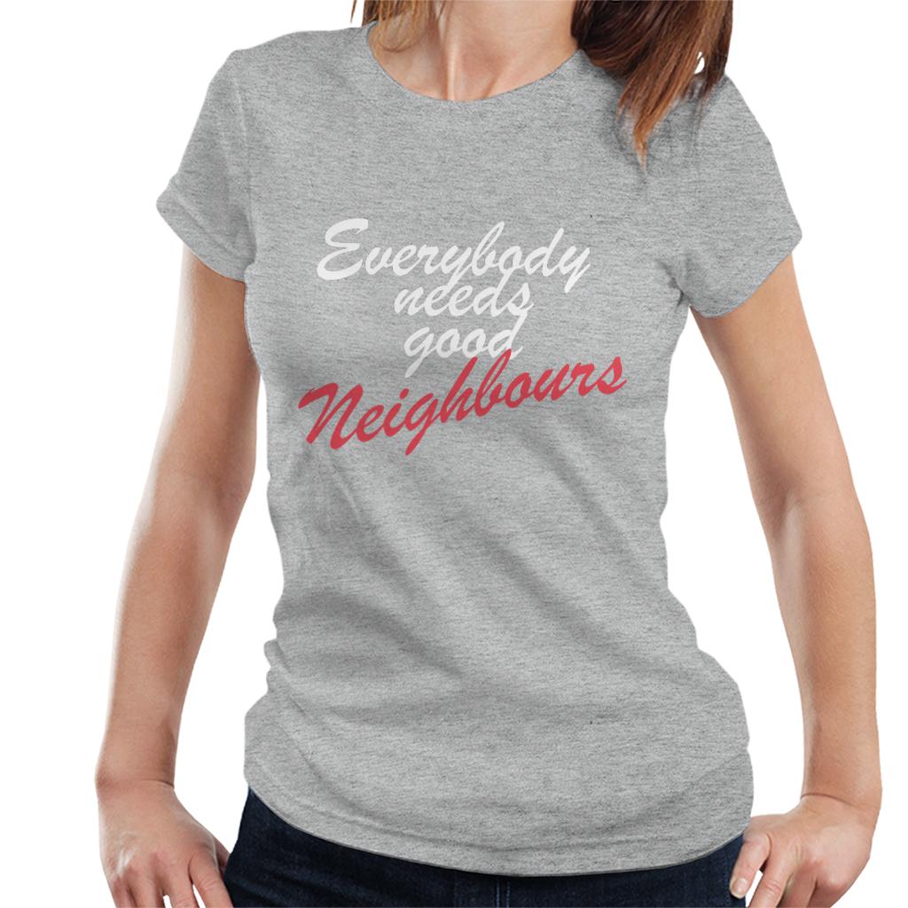 Neighbours Everybody Needs Good Women's T-Shirt product image 1