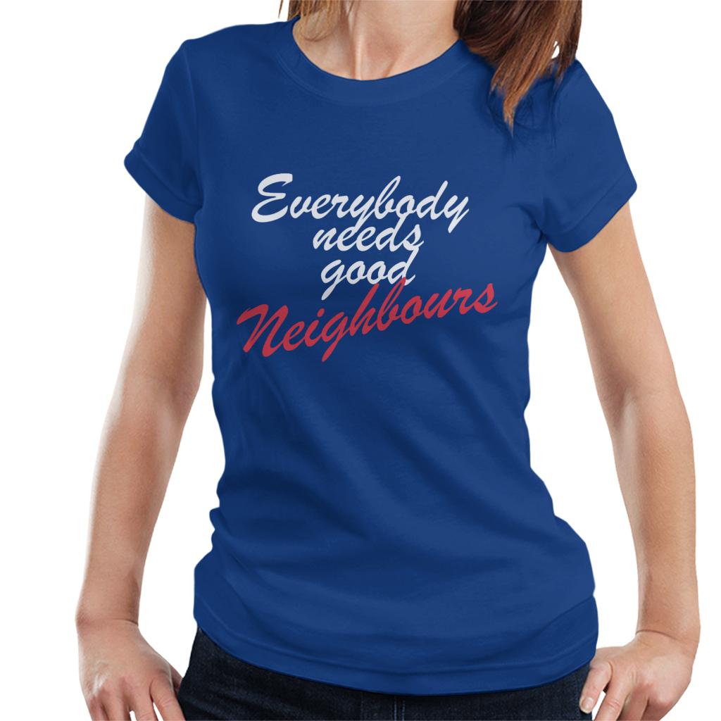 Neighbours Everybody Needs Good Women's T-Shirt product image 4